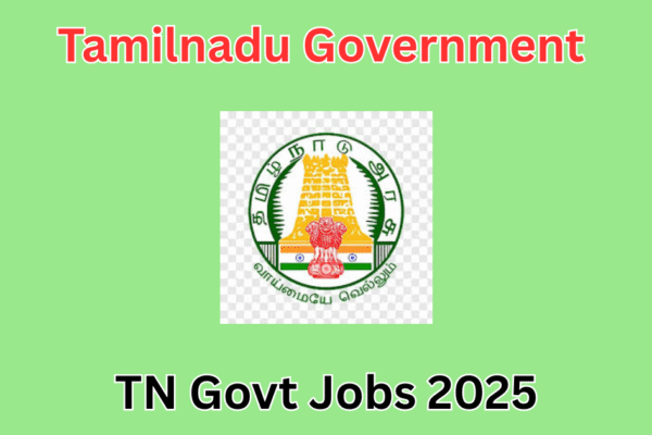 2025-ஆம் ஆண்டில் தமிழ்நாடு அரசு வேலைவாய்ப்புகள் – முழுமையான வழிகாட்டி TN Govt Jobs 2025, Tamil Nadu Government Jobs 2025